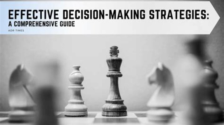 Unlock The Secrets Of Effective Decision-Making: A Comprehensive Guide